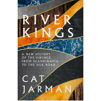 River Kings: A New History of Vikings from Scandinavia to the Silk Roads