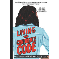 Living the Confidence Code: Real Girls, Real Stories, Real Confidence