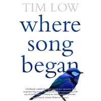 Where Song Began: Australia's Birds and How They Changed the World