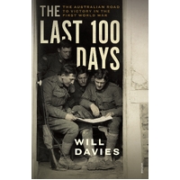 The Last 100 Days : The Australian Road to Victory in the First World War