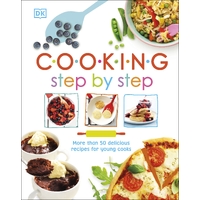 Cooking Step By Step More than 50 Delicious Recipes for Young Cooks