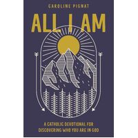 All I Am :  A Catholic Devotional for Discovering Who You Are in God