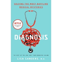 Diagnosis: Solving the Most Baffling Medical Mysteries