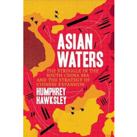 Asian Waters: The Struggle Over the Asia Pacific and the Strategy of Chinese Expansion