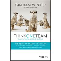 Think One Team 2E: The Revolutionary 90-Day Plan That Engages Employees, Connects Silos and Transforms Organisations