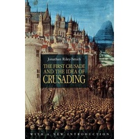 First Crusade and the Idea of Crusading 2nd Edition
