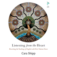 Listening from the Heart: Rewriting the Teaching of English with First Nations Voices