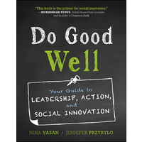 Do Good Well: Your Guide to Leadership, Action, and Social Innovation