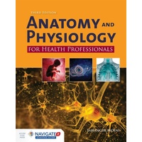 Anatomy And Physiology For Health Professionals With Navigate 2 Advantage Access