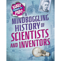 Blast Through the Past: A Mindboggling History of Scientists and Inventors