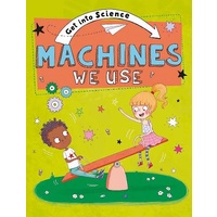 Get Into Science: Machines We Use