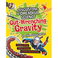 Disgusting and Dreadful Science: Gut-wrenching Gravity and Other Fatal Forces