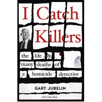 I Catch Killers: The Life and Many Deaths of a Homicide Detective