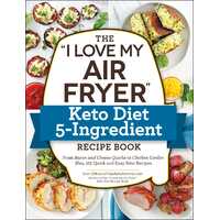 "I Love My Air Fryer" Keto Diet 5-Ingredient Recipe Book