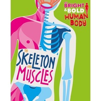 Bright and Bold Human Body: The Skeleton and Muscles