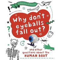 A Question of Science: Why Don't Your Eyeballs Fall Out? And Other Questions about the Human Body