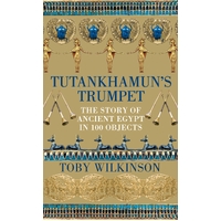 Tutankhamun's Trumpet The Story of Ancient Egypt in 100 Objects