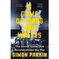 A Game of Birds and Wolves The Secret Game that Revolutionised the War
