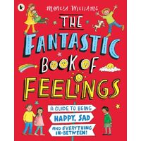 Fantastic Book of Feelings: A Guide to Being Happy, Sad and Everything In-Between!