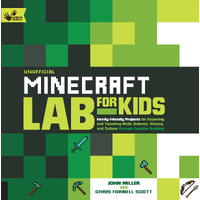 Unofficial Minecraft Lab for Kids Family-Friendly Projects for Exploring Math, Science, History, and Culture