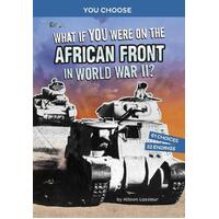 You Choose - World War II Frontlines: What If You Were on the African Front in World War II