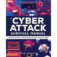 Cyber Attack Survival Manual: From Identity Theft to The Digital Apocalypse and Everything in Between