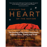 Finding the Heart of the Nation The Journey of the Uluru Statement towards Voice, Treaty and Truth