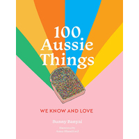 100 Aussie Things We Know and Love 2nd ed