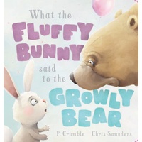 What the Fluffy Bunny Said to the Growly Bear (Board Book)