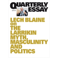 On the Larrikin Myth, Masculinity and Politics: Quarterly Essay 83
