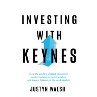 Investing with Keynes; How the World's Greatest Economist overturned conventional wisdom and made a fortune on the stock market