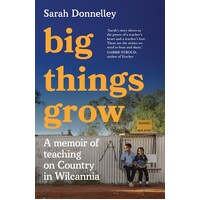 Big Things Grow A memoir of teaching on Country in Wilcannia
