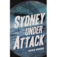 Sydney Under Attack (Australia's Second World War #3)