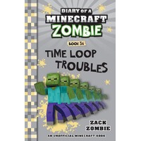 Time Loop Troubles (Diary of a Minecraft Zombie, Book 36)