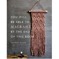 You Will Be Able to Macrame by the End of This Book