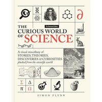 The Curious World of Science A visual miscelllany of stories, theories, discoveries & curiosities