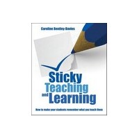  Sticky Teaching and Learning : How to make your students remember what you teach them