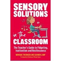  Sensory Solutions in the Classroom :The Teacher's Guide to Fidgeting, Inattention and Restlessness