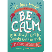 Be The Change : Be Calm-Rise Up and Don't Let the Anxiety Hold you Back