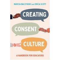 Creating Consent Culture : A Handbook for Educators