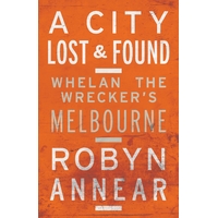 City Lost & Found: Whelan the Wrecker's Melbourne