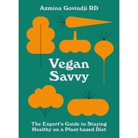 Vegan Savvy: The Expert's Guide To Staying Healthy On A Plant-Based Diet