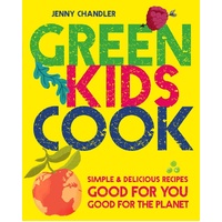 Green Kids Cook: Good for You, Good for the Planet