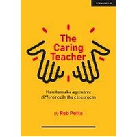 The Caring Teacher : How to make a positive difference in the classroom