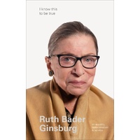 Ruth Bader Ginsburg (I Know This To Be True)