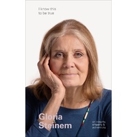 Gloria Steinem (I Know This to be True)