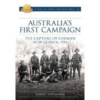 Australia's First Campaign: The Capture of German New Guinea, 1914