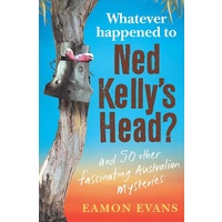 Whatever Happened to Ned Kelly's Head?