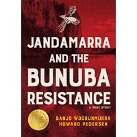 Jandamarra and the Bunuba Resistance A True Story