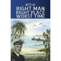 Right Man Place Time Worst Time Commander Eric Feldt His Life and His Coastwatchers
